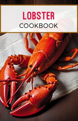 Lobster Cookbook Guide to enjoying the finest se