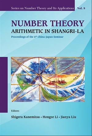 Number Theory: Arithmetic In Shangri-la - Proceedings Of The 6th China-japan Seminar
