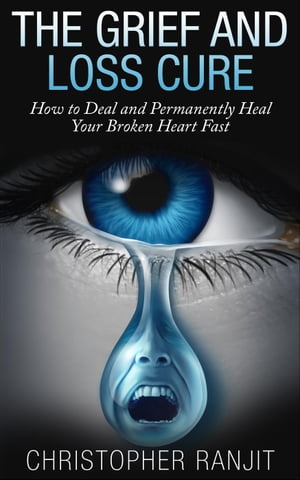 The Grief and Loss Cure - How to Deal and Perman