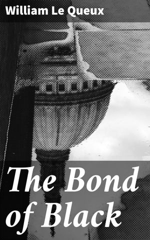 ŷKoboŻҽҥȥ㤨The Bond of Black An Intriguing Tale of Espionage and International ConspiraciesŻҽҡ[ William Le Queux ]פβǤʤ150ߤˤʤޤ