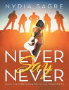 Never Say Never: From the Orphanage to the Grammys【電子書籍】[ Nydia Sagre ]
