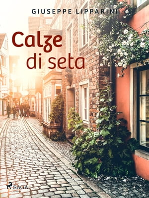 Calze di seta【電子書籍】[ Giuseppe Lipparini ]