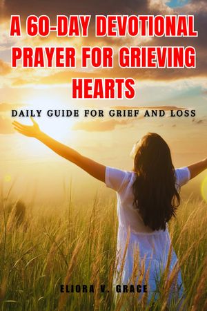 A 60-Day Devotional Prayer for Grieving Hearts