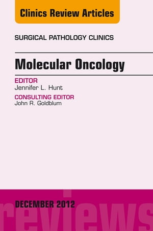 Molecular Oncology, An Issue of Surgical Pathology Clinics - E-Book