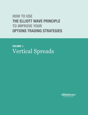 How to Use the Elliott Wave Principle to Improve Your Options Trading Strategies Volume 1: Vertical Spreads【電子書籍】 Wayne Gorman