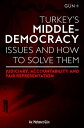 TURKEY'S MIDDLE-DEMOCRACY ISSUES and HOW TO SOLVE THEM Judiciary, Accountability and Fair Representation