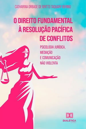 O direito fundamental ? resolu??o pac?fica de conflitos psicologia jur?dica, media??o e comunica??o n?o violentaŻҽҡ[ Catharina Orbage de Britto Taquary Berino ]