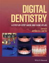 Digital Dentistry A Step-by-Step Guide and Case Atlas【電子書籍】[ Arthur R. G. Cortes...