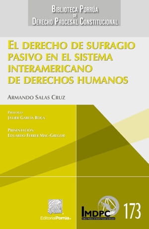 El derecho de sufragio pasivo en el sistema interamericano de derechos humanos【電子書籍】[ Armando Salas Cruz ]