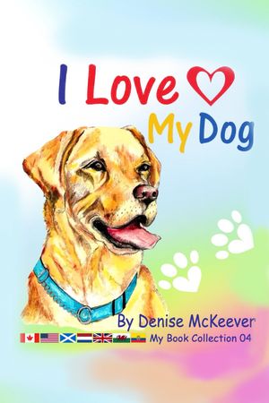 I Love My Dog A celebration of dog breeds and their owners from the world of twitter【電子書籍】[ Denise McKeever ]