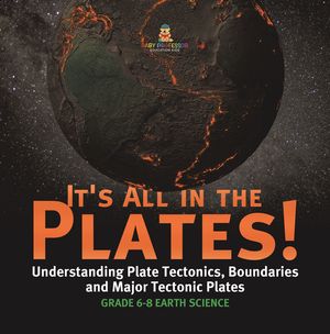 ŷKoboŻҽҥȥ㤨It's All in the Plates! Understanding Plate Tectonics, Boundaries and Major Tectonic Plates | Grade 6-8 Earth ScienceŻҽҡ[ Baby Professor ]פβǤʤ650ߤˤʤޤ