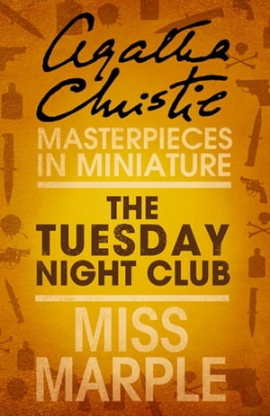 The Tuesday Night Club: A Miss Marple Short Story【電子書籍】 Agatha Christie