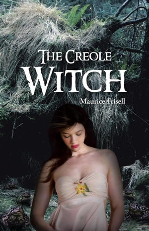 The Creole Witch【電子書籍】[ Maurice Frisell ]