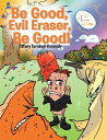 Be Good, Evil Eraser, Be Good!【電子書籍】