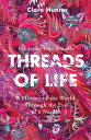 Threads of Life A History of the World Through the Eye of a Needle【電子書籍】[ Clare ...