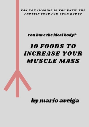 10 Foods That Increase Your Muscle Mass【電子書籍】[ Mario Aveiga ]