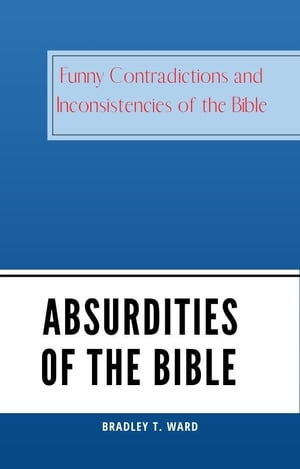 ABSURDITIES OF THE BIBLE Funny Contradictions and Inconsistencies of the Bible