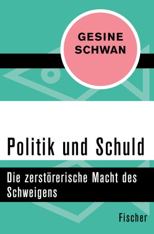 Politik und Schuld Die zerst?rerische Macht des Schweigens