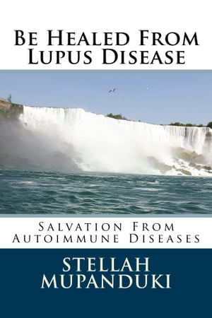 Be Healed From Lupus Disease