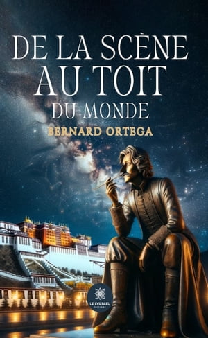 De la sc?ne au toit du monde【電子書籍】[ Bernard Ortega ]