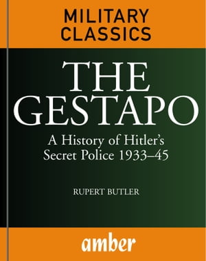 The Gestapo: A History of Hitler's Secret Police 193345