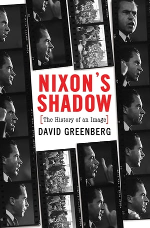 Nixon's Shadow: The History of an Image【電子