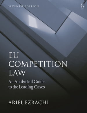 EU Competition Law An Analytical Guide to the Leading Cases【電子書籍】 Dr Ariel Ezrachi