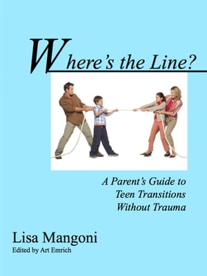Where's the Line? A Parent's Guide to Teen Transitions without Trauma