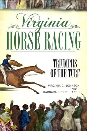 Virginia Horse Racing Triumphs of the Turf【電子書籍】[ Barbara Crookshanks ]