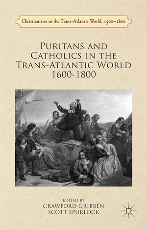 Puritans and Catholics in the Trans-Atlantic World 1600-1800【電子書籍】
