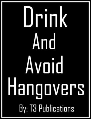 Drink and Avoid Hangovers【電子書籍】[ T3 