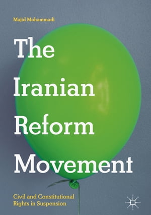 The Iranian Reform Movement Civil and Constitutional Rights in Suspension【電子書籍】[ Majid Moh..