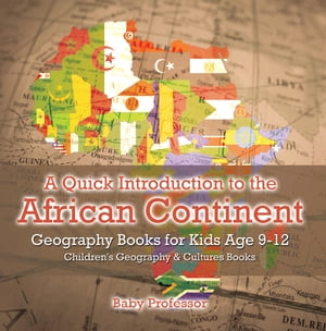 A Quick Introduction to the African Continent - Geography Books for Kids Age 9-12 | Children's Geography & Culture Books【電子書籍】[ Baby Professor ]