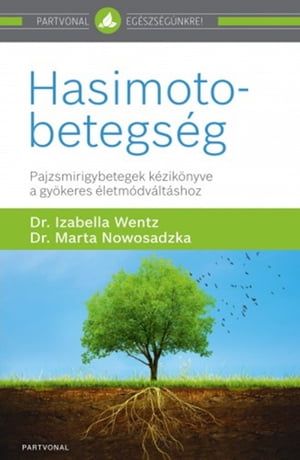 Hasimoto-betegs?g Pajzsmirigybetegek k?zik?nyve a gy?keres ?letm?dv?lt?shoz【電子書籍】[ Izabella Wentz ]