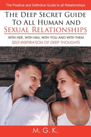 THE DEEP SECRET GUIDE TO ALL HUMAN AND SEXUAL RELATIONSHIPS