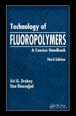 Technology of Fluoropolymers A Concise Handbook【電子書籍】[ Jiri G. Drobny ]