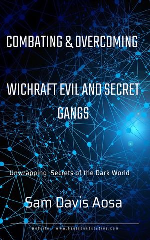 COMBATING AND OVERCOMING WITCHCRAFT EVIL AND SECRET GANGS