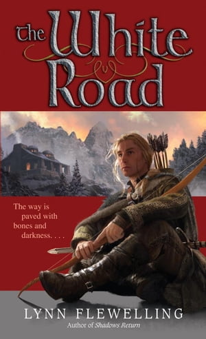 The White Road The Nightrunner Series, Book 5【電子書籍】[ Lynn Flewelling ]