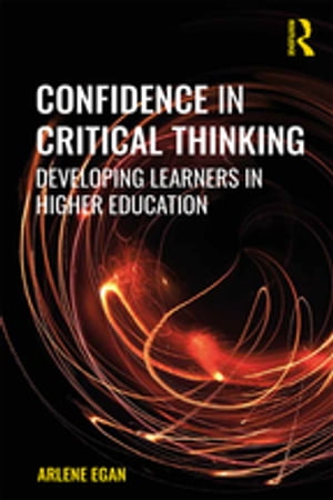 Confidence in Critical Thinking Developing Learners in Higher EducationŻҽҡ[ Arlene Egan ]