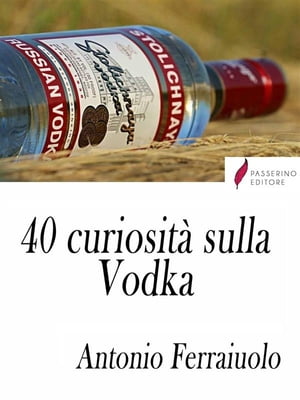 40 curiosit? sulla Vodka【電子書籍】[ Anto