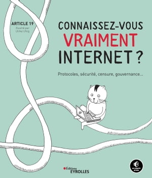 Connaissez-vous vraiment internet ? Protocoles, s?curit?, censure, gouvernance