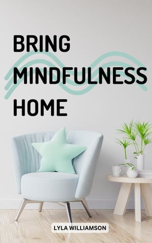 Bring Mindfulness Home Easy Ways To Become More Mindful in Your Everyday Life | ...