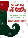 No Ho Ho My Elves are Missing : Cute Christmas Short Story for Kids Age 5 Up【電子書籍】 Holly-Anne Divey