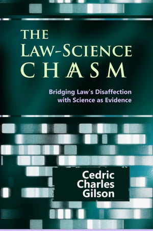 The Law-Science Chasm: Bridging Law's Disaffection with Science as Evidence