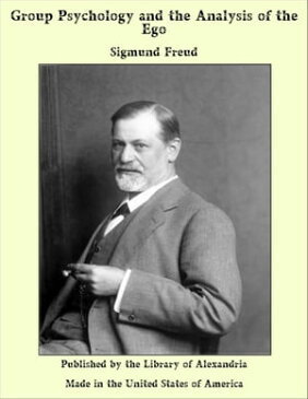 Group Psychology and the Analysis of the Ego【電子書籍】[ Sigmund Freud ]