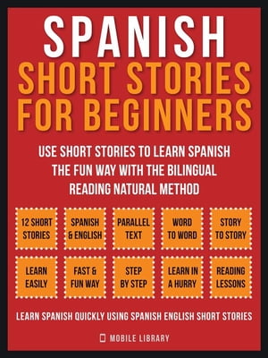 Spanish Short Stories For Beginners (Vol 1) Use short stories to learn Spanish the fun way with the bilingual reading natural method【電子書籍】[ Mobile Library ]