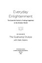Everyday Enlightenment The Essential Guide to Finding Happiness in the Modern Wo...