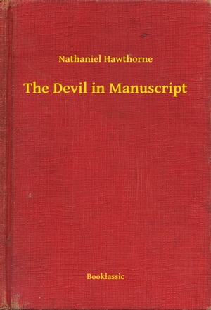 ŷKoboŻҽҥȥ㤨The Devil in ManuscriptŻҽҡ[ Nathaniel Hawthorne ]פβǤʤ100ߤˤʤޤ