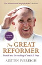The Great Reformer Francis and the making of a radical pope【電子書籍】[ Austen Iverei...