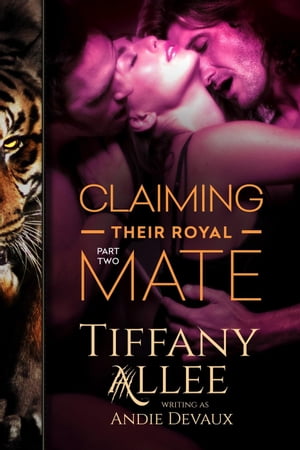 Claiming Their Royal Mate: Part Two Claiming Their Royal Mate, #2【電子書籍】[ Tiffany Allee ]